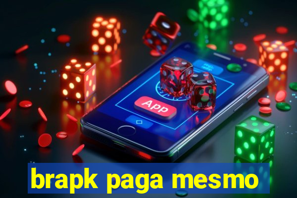 brapk paga mesmo